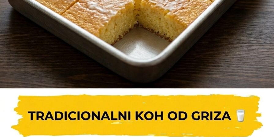 Tradicionalni Koh Od Griza – Najbolji Starinski Recept Za Mekani I Sočni Kolač